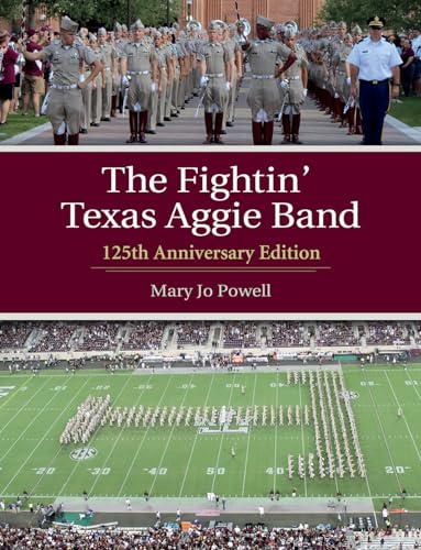 The Fightin' Texas Aggie Band, Volume 129: 125th Anniversary Edition (Centennial Series of the Association of Former Students, Texas A&M University, 129)