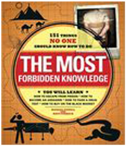 The Most Forbidden Knowledge: 151 Things NO ONE Should Know How to Do