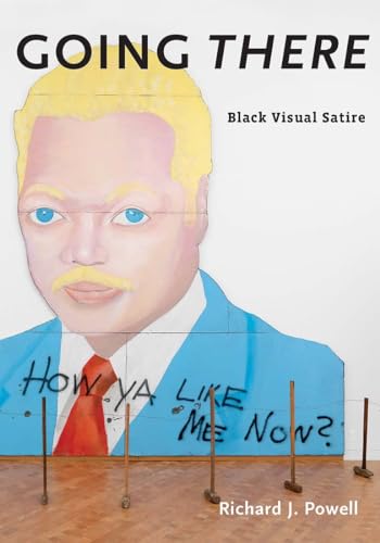 Going There: Black Visual Satire (Richard D. Cohen Lectures on African & African American Art)