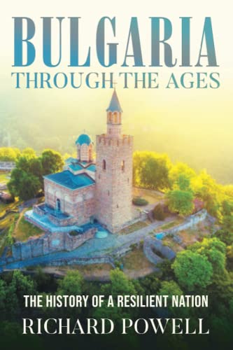 Bulgaria Through The Ages: The History Of A Resilient Nation