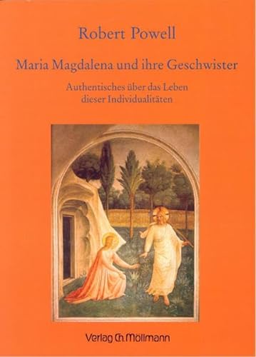 Maria Magdalena und ihre Geschwister: Authentisches über das Leben dieser Individualitäten von Möllmann
