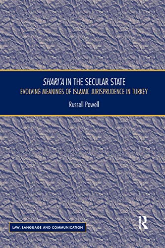 Shari`a in the Secular State: Evolving Meanings of Islamic Jurisprudence in Turkey (Law, Language and Communication)