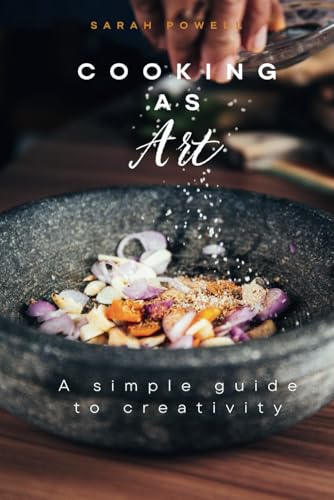 Cooking as Art: A Simple Guide to Creativity von Independently published