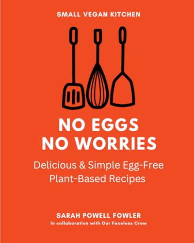 No Eggs No Worries: Delicious & Simple Egg-Free Plant-Based Recipes von Independently published