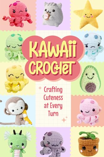 Kawaii Crochet: Crafting Cuteness at Every Turn von Independently published