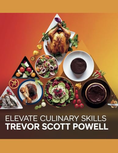 Elevate Culinary Skills - Trevor Scott Powell: A Journey into Sous Vide Cooking with 200 Delicious Recipes for Home Chefs
