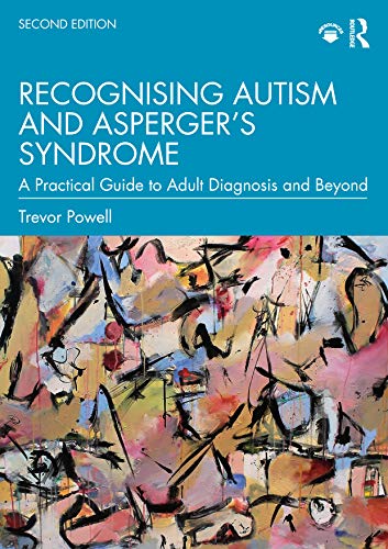 Recognising Autism and Asperger s Syndrome: A Practical Guide to Adult Diagnosis and Beyond