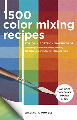 1,500 Color Mixing Recipes for Oil, Acrylic & Watercolor: Achieve precise color when painting landscapes, portraits, still lifes, and more (1) von Walter Foster Publishing