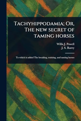 Tachyhippodamia; Or, The New Secret of Taming Horses von Anson Street Press