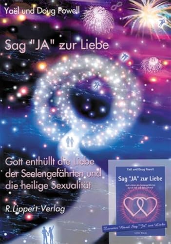 Sag JA zur Liebe Band 2: Gott enthüllt die Liebe der Seelengefährten und die heilige Sexualität