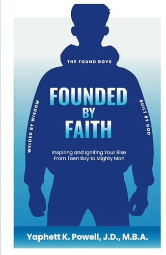 Founded by Faith: The Found Boys - Inspiring and Igniting Your Rise From Teen Boy to Mighty Man. Founded by Faith. Welded by Wisdom. Built by God. Founded by Faith: The Found Boys - Inspiring and Igniting Your Rise From Teen Boy to Mighty Man. Founded by Faith. Welded by Wisdom. Built by God. von hope*books