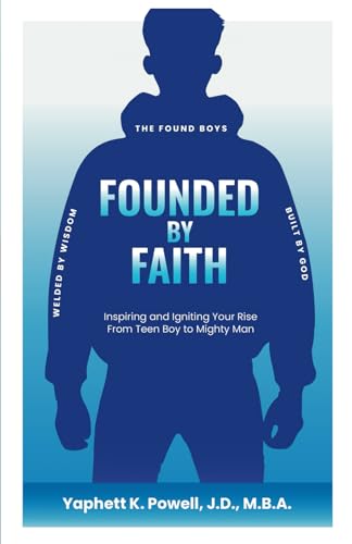 Founded by Faith: The Found Boys - Inspiring and Igniting Your Rise From Teen Boy to Mighty Man. Founded by Faith. Welded by Wisdom. Built by God. Founded by Faith: The Found Boys - Inspiring and Igniting Your Rise From Teen Boy to Mighty Man. Founded by Faith. Welded by Wisdom. Built by God. von hope*books