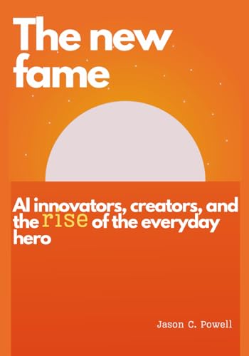 The new fame: AI innovators, creators, and the rise of the everyday hero von farmhousedepot.store