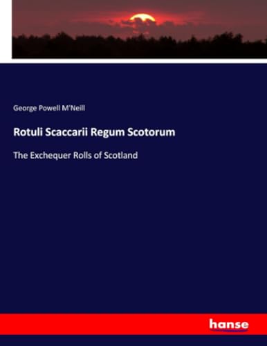 Rotuli Scaccarii Regum Scotorum: The Exchequer Rolls of Scotland von hansebooks