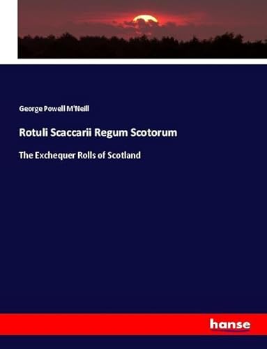 Rotuli Scaccarii Regum Scotorum: The Exchequer Rolls of Scotland von hansebooks