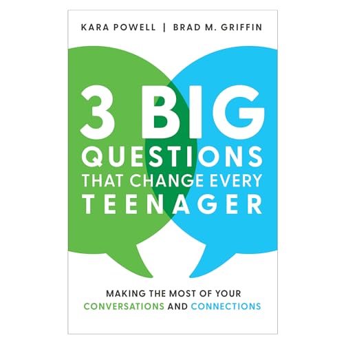 3 Big Questions That Change Every Teenager: Making the Most of Your Conversations and Connections