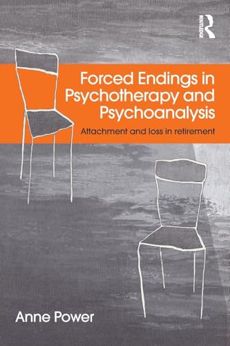 Forced Endings in Psychotherapy and Psychoanalysis: Attachment and loss in retirement