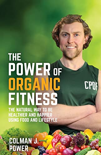 The Power of Organic Fitness: The natural way to be healthier and happier using food & lifestyle: The natural way to be healthier and happier using food & lifestyle von Rethink Press