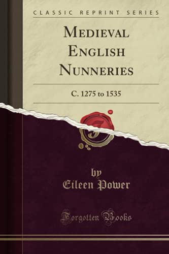 Medieval English Nunneries: C. 1275 to 1535 (Classic Reprint)