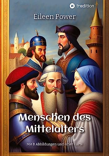 Menschen des Mittelalters: Mit 8 Abbildungen und einer Karte von tredition