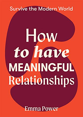 How to Have Meaningful Relationships: Survive the Modern World von Hardie Grant Books