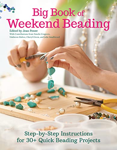 Big Book of Weekend Beading: Step-by-Step Instructions for 30+ Quick Beading Projects