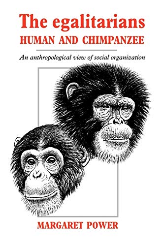 Egalitarians, Human & Chimpanzee: An Anthropological View of Social Organization