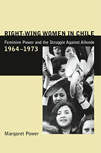 Right-Wing Women in Chile: Feminine Power and the Struggle Against Allende, 1964-1973 von Penn State University Press