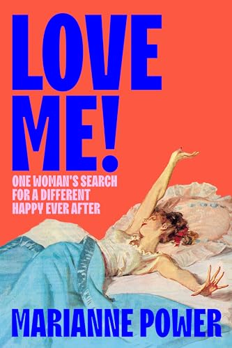 Love Me!: One woman’s search for a different happy ever after von Picador