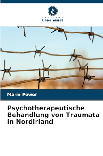 Psychotherapeutische Behandlung von Traumata in Nordirland: DE von Verlag Unser Wissen