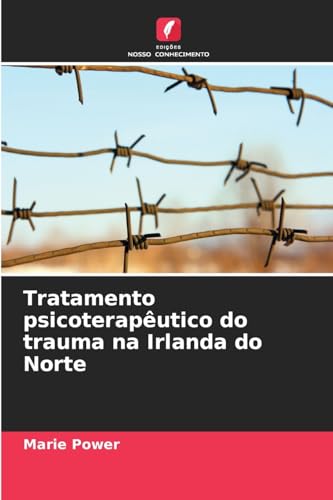 Tratamento psicoterapêutico do trauma na Irlanda do Norte: DE von Edições Nosso Conhecimento
