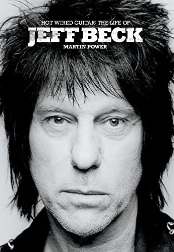 Hot Wired Guitar: The Life of Jeff Beck