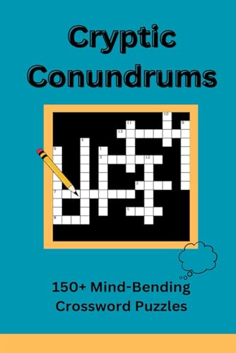 Cryptic Conundrums: 150+ Mind-Bending Crossword Puzzles von Independently published