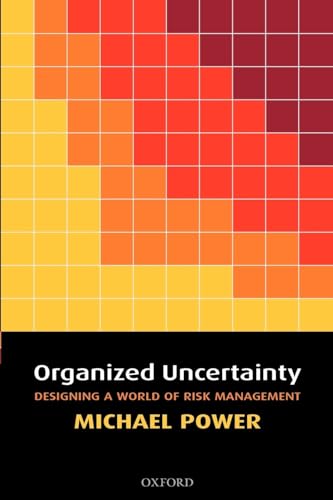 Organized Uncertainty: Designing a World of Risk Management