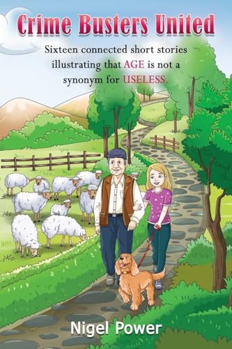 Crime Busters United: Sixteen connected short stories illustrating that AGE is not a synonym for USELESS von Maple Publishers