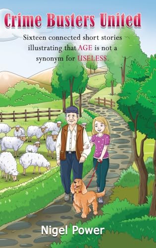 Crime Busters United: Sixteen connected short stories illustrating that AGE is not a synonym for USELESS von Maple Publishers