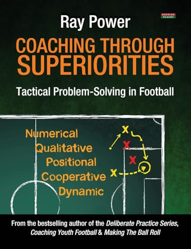 Coaching Through Superiorities: Tactical Problem-Solving in Football Coaching Through Superiorities: Tactical Problem-Solving in Football von Bennion Kearny Limited