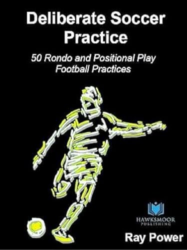 Deliberate Soccer Practice: 50 Rondo and Positional Play Football Practices