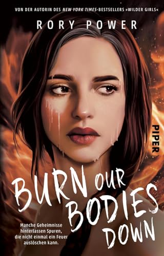 Burn Our Bodies Down: Roman | Manche Geheimnisse hinterlassen Spuren, die nicht einmal ein Feuer auslöschen kann. von Piper