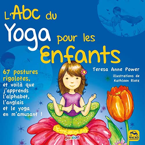 L'ABC du yoga pour les enfants: 67 postures rigolotes et voilà que j'apprends l'alphabet, l'anglais et le yoga en m'amusant