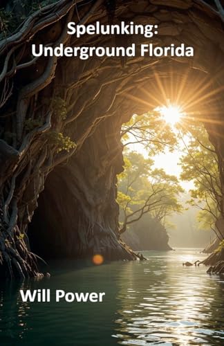 Spelunking: Underground Florida (Caves in the U.S.) von Power Publishing