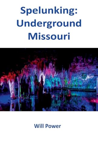 Spelunking: Underground Missouri (Caves in the U.S.) von Power Publishing