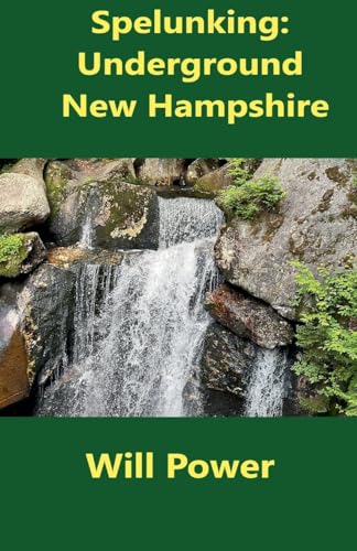 Spelunking: Underground New Hampshire (Caves in the U.S.) von Power Publishing
