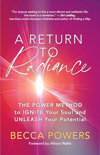 A Return to Radiance: The POWER Method to Ignite Your Soul and Unleash Your Potential