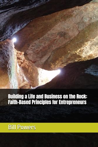 Building a Life and Business on the Rock: Faith-Based Principles for Entrepreneurs von Independently published