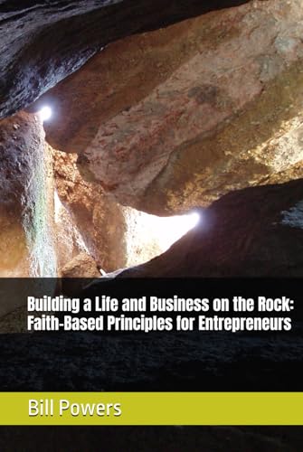 Building a Life and Business on the Rock: Faith-Based Principles for Entrepreneurs von Independently published