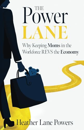 The Power Lane: Why Keeping Moms in the Workforce REVS the Economy von Manuscripts LLC