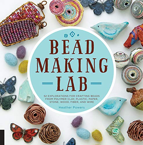 Bead-Making Lab: 52 explorations for crafting beads from polymer clay, plastic, paper, stone, wood, fiber, and wire Bead-Making Lab: 52 explorations for crafting beads from polymer clay, plastic, paper, stone, wood, fiber, and wire von Quarry Books