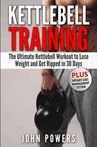 Kettlebell Training: The Ultimate Kettlebell Workout to Lose Weight and Get Ripped in 30 Days (Kettlebell Workouts in Black&White, Band 1) von Independently Published