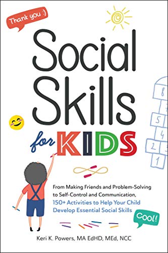 Social Skills for Kids: From Making Friends and Problem-Solving to Self-Control and Communication, 150+ Activities to Help Your Child Develop Essential Social Skills Social Skills for Kids: From Making Friends and Problem-Solving to Self-Control and Communication, 150+ Activities to Help Your Child Develop Essential Social Skills